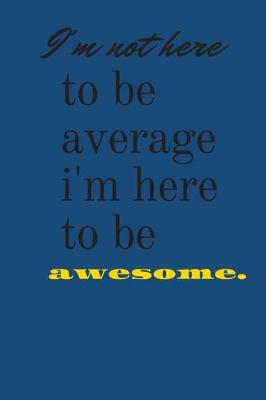 Book cover for i'm not here to be average i'm here to be awesome