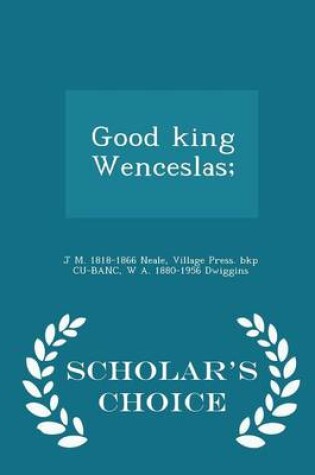 Cover of Good King Wenceslas; - Scholar's Choice Edition