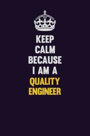 Cover of Keep Calm Because I Am A Quality Engineer