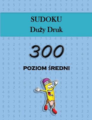 Book cover for Sudoku Du&#380;y Druk - 300 poziom &#347;redni