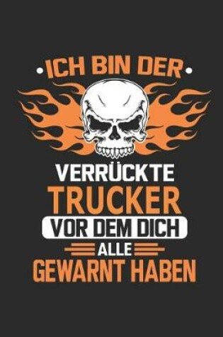 Cover of Ich bin der verruckte Trucker vor dem dich alle gewarnt haben