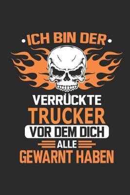 Book cover for Ich bin der verruckte Trucker vor dem dich alle gewarnt haben