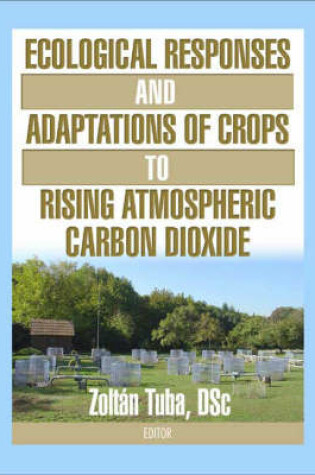 Cover of Ecological Responses and Adaptations of Crops to Rising Atmospheric Carbon Dioxide