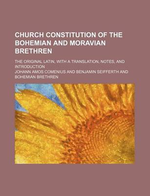 Book cover for Church Constitution of the Bohemian and Moravian Brethren; The Original Latin, with a Translation, Notes, and Introduction