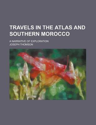 Book cover for Travels in the Atlas and Southern Morocco; A Narrative of Exploration