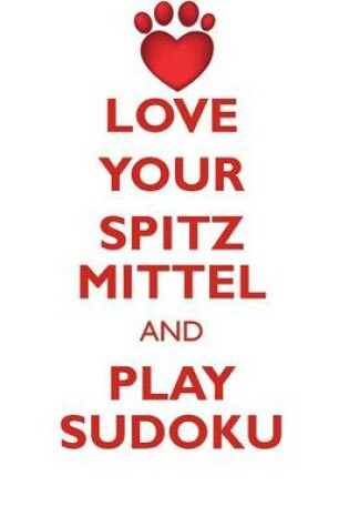 Cover of LOVE YOUR SPITZ MITTEL AND PLAY SUDOKU GERMAN SPITZ MITTEL SUDOKU LEVEL 1 of 15