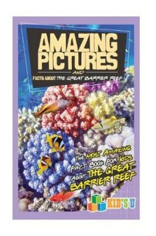 Cover of Amazing Pictures and Facts about the Great Barrier Reef