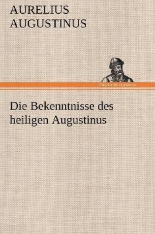 Cover of Die Bekenntnisse Des Heiligen Augustinus