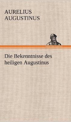 Book cover for Die Bekenntnisse Des Heiligen Augustinus