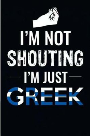 Cover of I'm Not Shouting I'm Just Greek