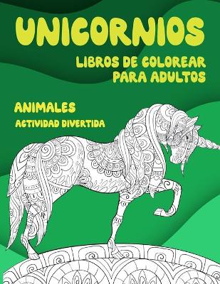 Book cover for Libros de colorear para adultos - Actividad divertida - Animales - Unicornios