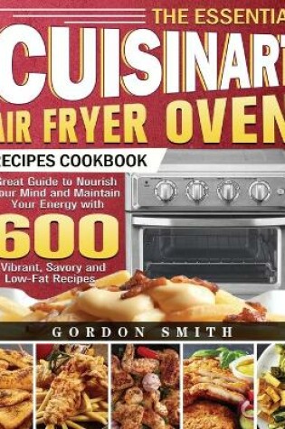 Cover of The Essential Cuisinart Air Fryer Oven Recipes Cookbook