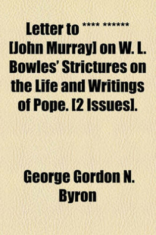 Cover of Letter to **** ****** [John Murray] on W. L. Bowles' Strictures on the Life and Writings of Pope. [2 Issues].