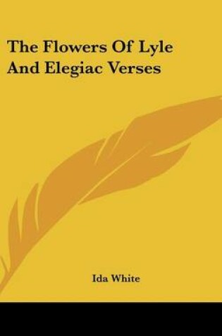 Cover of The Flowers of Lyle and Elegiac Verses