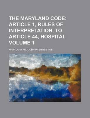 Book cover for The Maryland Code Volume 1; Article 1, Rules of Interpretation, to Article 44, Hospital