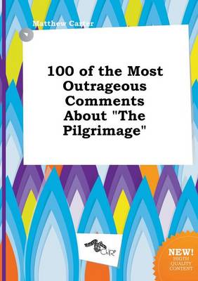 Book cover for 100 of the Most Outrageous Comments about the Pilgrimage