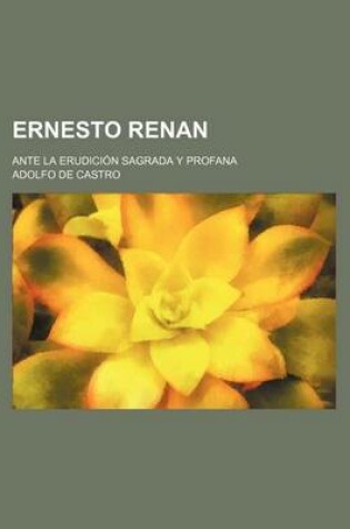 Cover of Ernesto Renan; Ante La Erudicion Sagrada y Profana