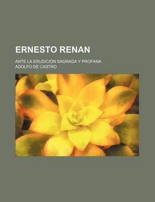 Book cover for Ernesto Renan; Ante La Erudicion Sagrada y Profana
