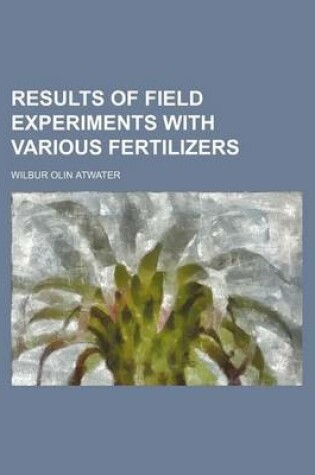 Cover of Results of Field Experiments with Various Fertilizers