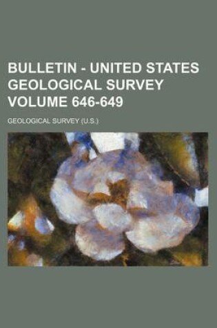 Cover of Bulletin - United States Geological Survey Volume 646-649