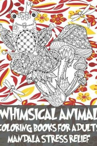 Cover of Whimsical Animal Coloring Books for Adults - Mandala Stress Relief