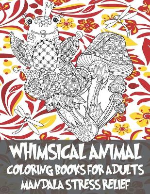 Cover of Whimsical Animal Coloring Books for Adults - Mandala Stress Relief