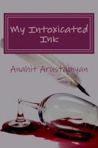 Cover of My Intoxicated Ink