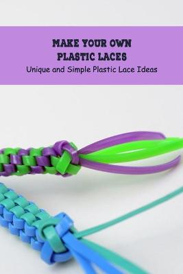 Book cover for Make Your Own Plastic Laces