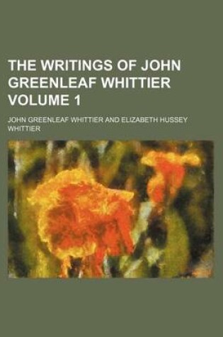 Cover of The Writings of John Greenleaf Whittier Volume 1