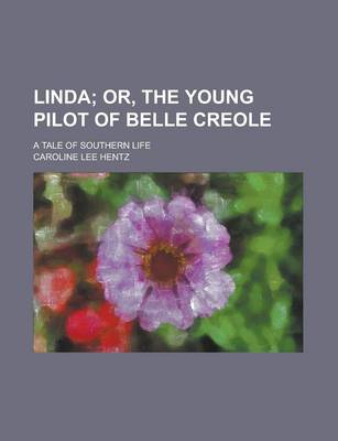 Book cover for Linda; Or, the Young Pilot of Belle Creole. a Tale of Southern Life