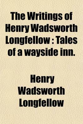 Book cover for The Writings of Henry Wadsworth Longfellow (Volume 6); Tales of a Wayside Inn