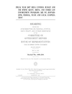 Book cover for Fiscal year 2007 drug control budget and the Byrne Grant, HIDTA, and other law enforcement programs