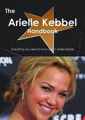 Book cover for The Arielle Kebbel Handbook - Everything You Need to Know about Arielle Kebbel