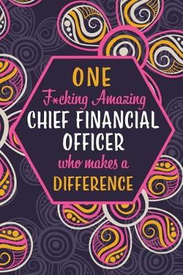 Book cover for One F*cking Amazing Chief Financial Officer Who Makes A Difference