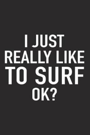 Cover of I Just Really Like to Surf Ok?