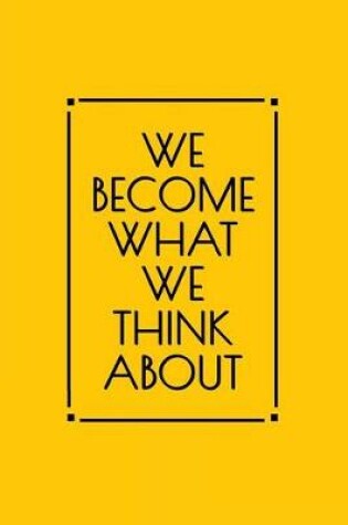 Cover of We Become What We Think about