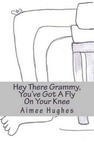 Cover of Hey There Grammy, You've Got A Fly On Your Knee