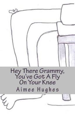 Book cover for Hey There Grammy, You've Got A Fly On Your Knee