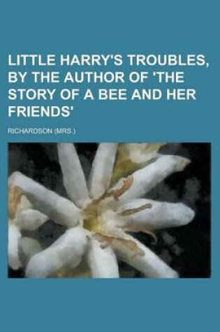 Cover of Little Harry's Troubles, by the Author of 'The Story of a Bee and Her Friends'