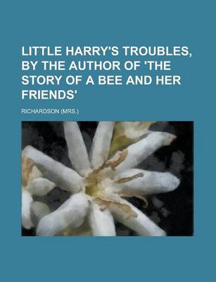 Book cover for Little Harry's Troubles, by the Author of 'The Story of a Bee and Her Friends'