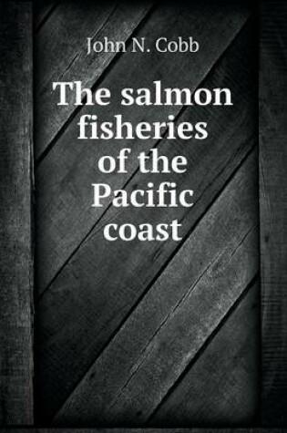 Cover of The salmon fisheries of the Pacific coast