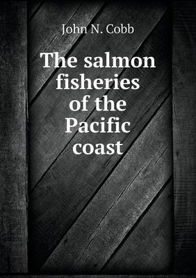 Book cover for The salmon fisheries of the Pacific coast