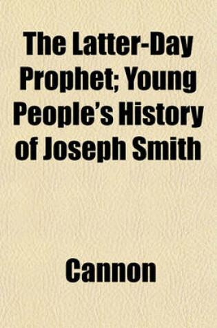 Cover of The Latter-Day Prophet; Young People's History of Joseph Smith