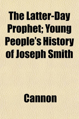 Book cover for The Latter-Day Prophet; Young People's History of Joseph Smith