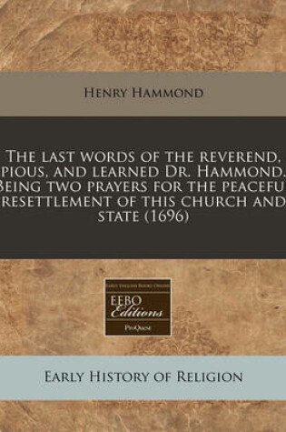 Cover of The Last Words of the Reverend, Pious, and Learned Dr. Hammond. Being Two Prayers for the Peaceful Resettlement of This Church and State (1696)