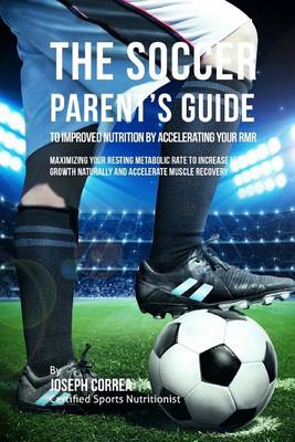 Book cover for The Soccer Parent's Guide to Improved Nutrition by Accelerating Your RMR