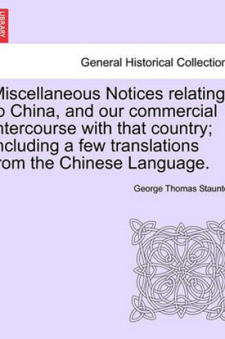 Cover of Miscellaneous Notices Relating to China, and Our Commercial Intercourse with That Country; Including a Few Translations from the Chinese Language. Part the Second