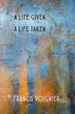 Cover of A Life Given, a Life Taken