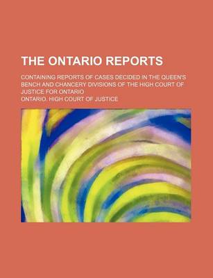 Book cover for The Ontario Reports (Volume 7 (1884-1885)); Containing Reports of Cases Decided in the Queen's Bench and Chancery Divisions of the High Court of Justice for Ontario