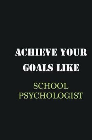 Cover of Achieve Your Goals Like School Psychologist